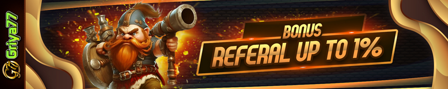 Bonus Referal Up To 1% Griya77